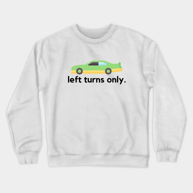 Left turns only- a stock car racing design Crewneck Sweatshirt by C-Dogg